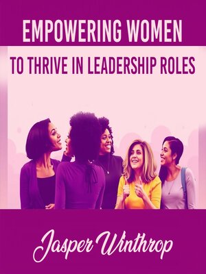 cover image of Empowering Women to Thrive in Leadership Roles